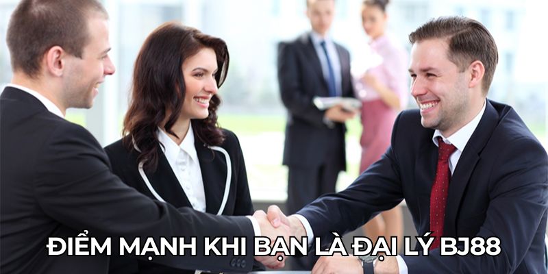 Điểm mạnh khi bạn là đại lý BJ88
