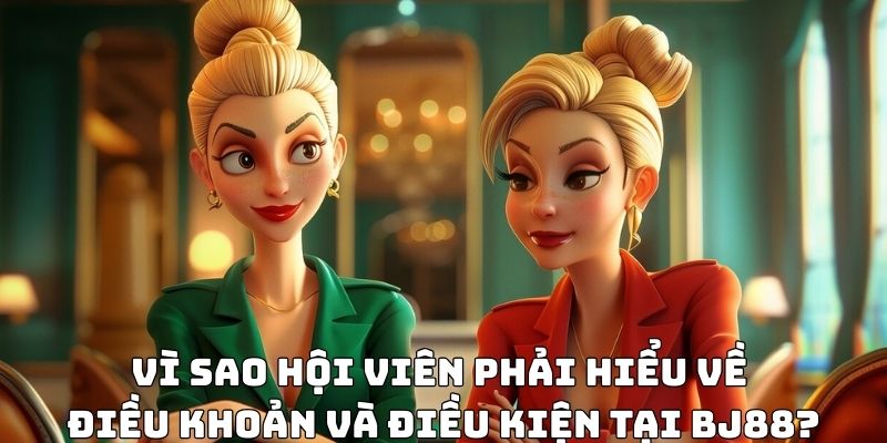 Vì sao hội viên phải hiểu về điều khoản và điều kiện tại BJ88?