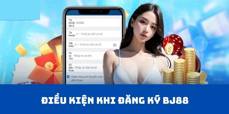 Điều kiện khi đăng ký BJ88
