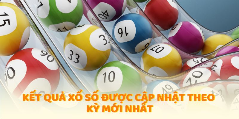 Kết quả xổ số được cập nhật theo kỳ mới nhất