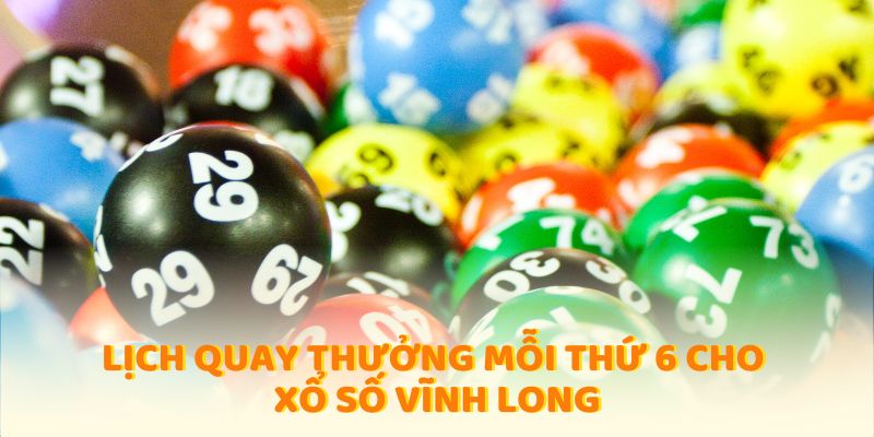 Lịch quay thưởng mỗi thứ 6 cho xổ số Vĩnh Long