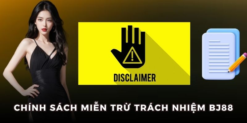 Điều cần biết về miễn trừ trách nhiệm BJ88