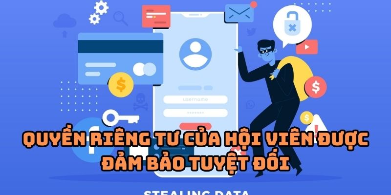 Quyền riêng tư của hội viên được đảm bảo tuyệt đối