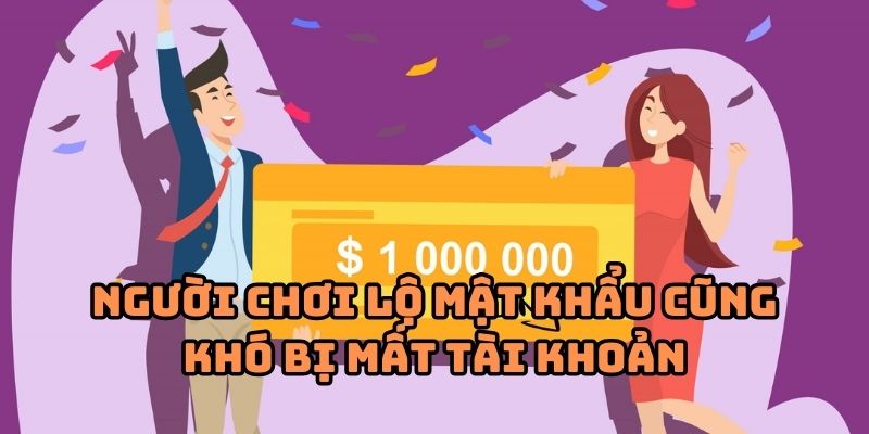 Người chơi lộ mật khẩu cũng khó bị mất tài khoản