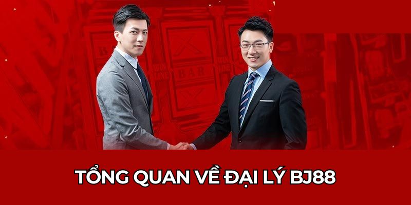 Tổng quan về đại lý BJ88