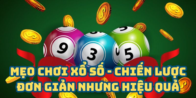Mẹo chơi xổ số - Chiến lược đơn giản nhưng hiệu quả