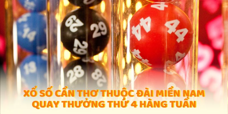 Xổ số Cần thơ trực thuộc đài miền Nam quay thưởng thứ 4 hàng tuần