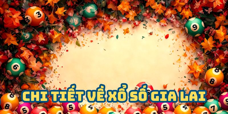 Chi tiết về xổ số Gia Lai