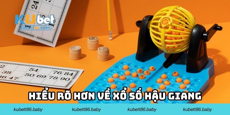 Hiểu rõ hơn về xổ số Hậu Giang