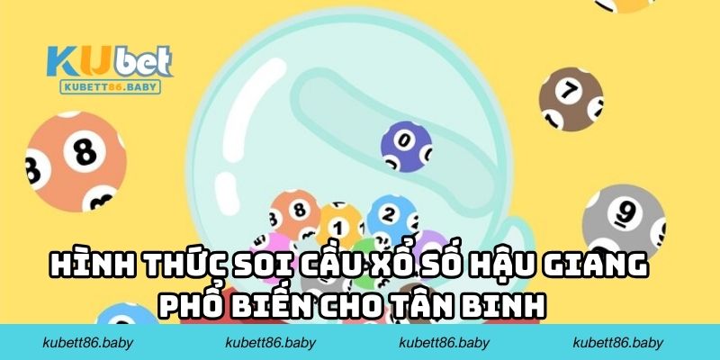 Hình thức soi cầu xổ số Hậu Giang phổ biến cho tân binh